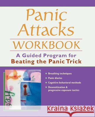 Panic Attacks Workbook: A Guided Program for Beating the Panic Trick David Carbonell 9781569754153