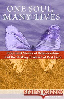 One Soul, Many Lives: First Hand Stories of Reincarnation and the Striking Evidence of Past Lives Roy Stemman 9781569754696 Amorata Press