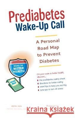 Prediabetes Wake-Up Call: A Personal Road Map to Prevent Diabetes Roybal, Beth Ann Petro 9781569755129 Ulysses Press