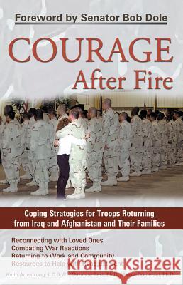Courage After Fire: Coping Strategies for Troops Returning from Iraq and Afghanistan and Their Families Armstrong, Keith 9781569755136 Ulysses Press