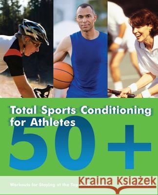 Total Sports Conditioning for Athletes 50+: Workouts for Staying at the Top of Your Game Knopf, Karl 9781569756478