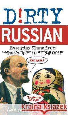 Dirty Russian: Everyday Slang from What's Up? to F*%# Off! Coyne, Erin 9781569757062