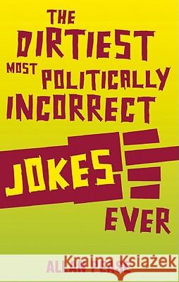 The Dirtiest, Most Politically Incorrect Jokes Ever Allan Pease 9781569757123 Bookpack Inc