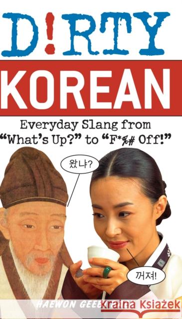Dirty Korean: Everyday Slang from 'What's Up?' to 'F*%# Off' Haewon Geebi Baek 9781569757796 Ulysses Press