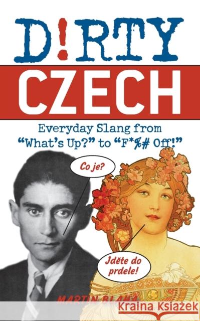 Dirty Czech: Everyday Slang from What's Up? to F*%# Off! Blaha, Martin 9781569758717 0