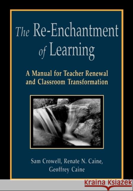 The Re-Enchantment of Learning: A Manual for Teacher Renewal and Classroom Transformation Crowell, Sam 9781569760765