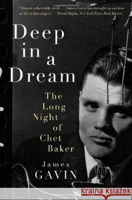 Deep in a Dream: The Long Night of Chet Baker James, III Gavin 9781569767573 Chicago Review Press
