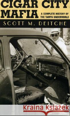 Cigar City Mafia: A Complete History of the Tampa Underworld Scott M Deitche 9781569802878 Barricade Books Inc