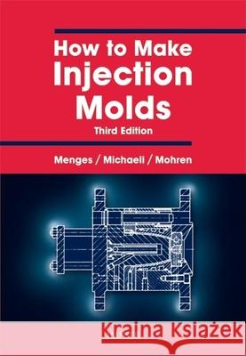 How to Make Injection Molds 3e G. Menges Georg Menges Menges 9781569902820 Hanser Gardner Publications