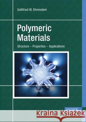 Polymeric Materials: Structure, Properties, Applications G. W. Ehrenstein R. P. Theriault Gottfried Wilhelm Ehrenstein 9781569903100 Hanser Gardner Publications