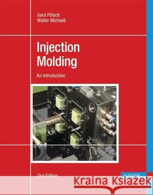 Injection Molding 2e: An Introduction Gerd P'Otsch Peter Unger 9781569904190 Hanser Gardner Publications