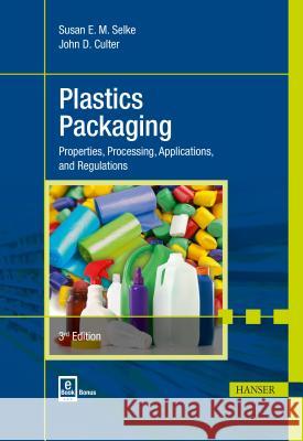 Plastics Packaging 3e: Properties, Processing, Applications, and Regulations Ruben J. Hernandez Susan E. M. Selke John D. Culter 9781569904435 