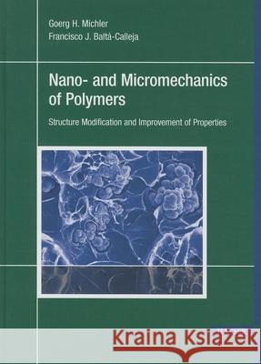 Nano- And Micromechanics of Polymers: Structure Modification and Improvement of Properties Goerg H. Michler F. J. Balta-Calleja 9781569904602