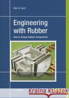 Engineering with Rubber 3e: How to Design Rubber Components Alan N. Gent 9781569905081 Hanser Gardner Publications