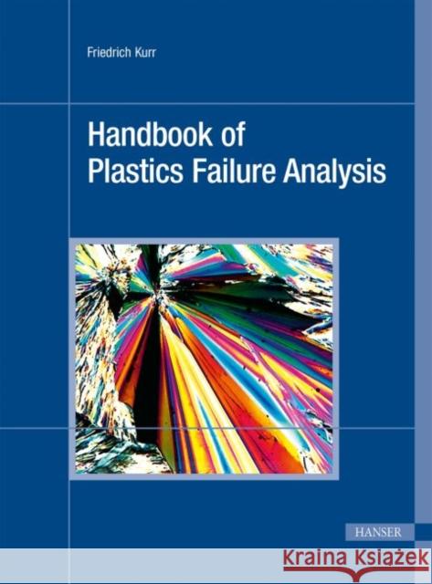 Handbook of Plastics Failure Analysis Friedrich Kurr 9781569905197 Hanser Gardner Publications