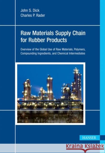 Raw Materials Supply Chain for Rubber Products: Overview of the Global Use of Raw Materials, Polymers, Compounding Ingredients, and Chemical Intermedi Dick, John S. 9781569905371 Hanser Fachbuchverlag