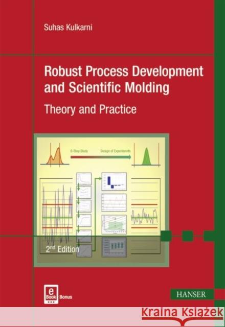 Robust Process Development and Scientific Molding 2e: Theory and Practice Kulkarni, Suhas 9781569905869