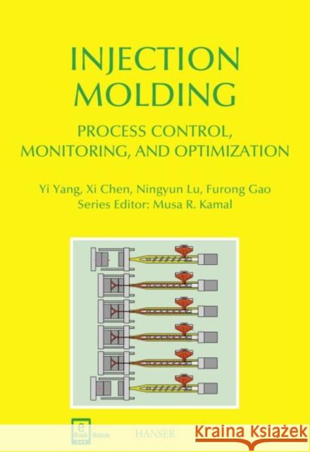 Injection Molding Process Control, Monitoring, and Optimization Yang, Yi 9781569905920