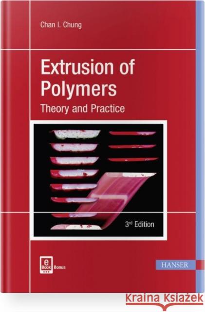 Extrusion of Polymers 3e: Theory and Practice Chung, Chan I. 9781569906095