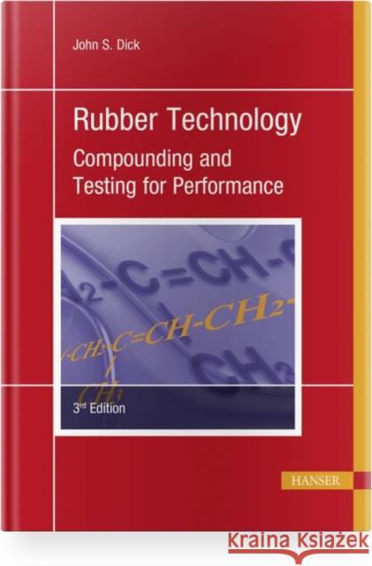 Rubber Technology 3e: Compounding and Testing for Performance Dick, John S. 9781569906156 Hanser Publications