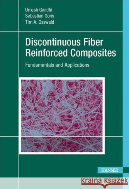 Discontinuous Fiber-Reinforced Composites: Fundamentals and Applications Gandhi, Umesh 9781569906941 Hanser Publications