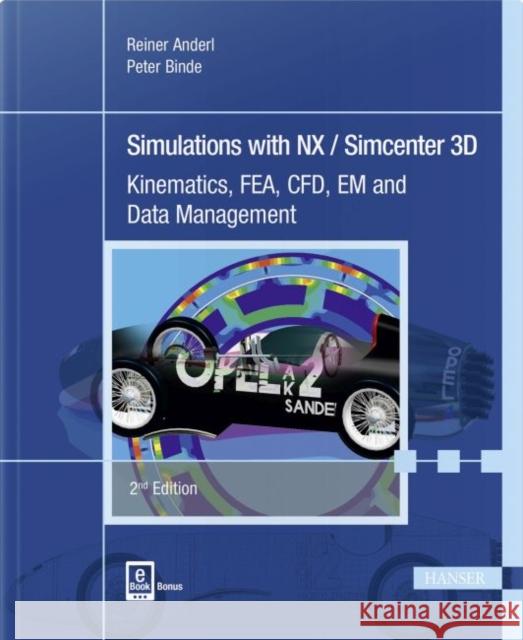 Simulations with Nx / Simcenter 3D 2e: Kinematics, Fea, Cfd, Em and Data Management Anderl, Reiner 9781569907122 Hanser Fachbuchverlag