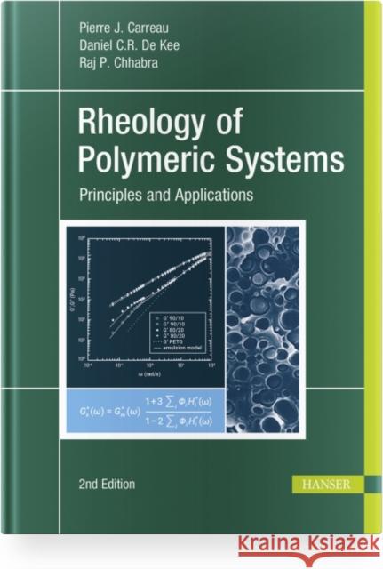 Rheology of Polymeric Systems: Principles and Applications Pierre J. Carreau Daniel C. R. d Raj P. Chhabra 9781569907221 Hanser Publications