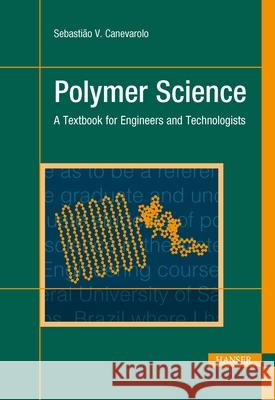 Polymer Science: A Textbook for Engineers and Technologists Canevarolo Jr, Sebastião V. 9781569907252 Hanser Publications
