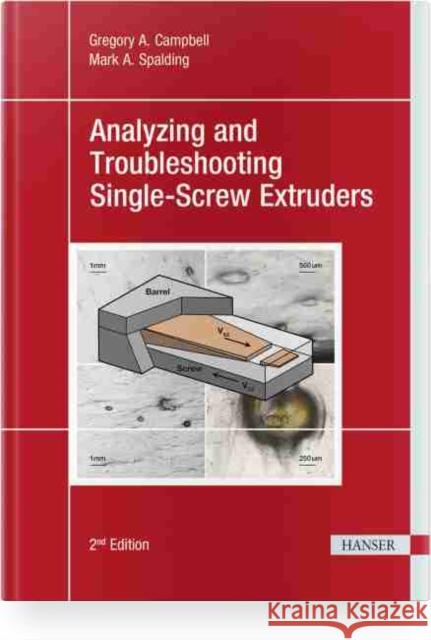 Analyzing and Troubleshooting Single-Screw Extruders 2e  9781569907849 Hanser Publications