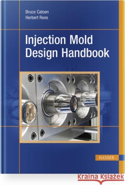 Injection Mold Design Handbook  9781569908150 Hanser Publications