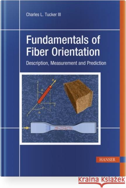 Fundamentals of Fiber Orientation: Description, Measurement and Prediction  9781569908754 Hanser Publications