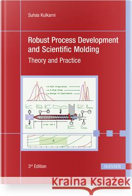 Robust Process Development and Scientific Molding: Theory and Practice Suhas Kulkarni 9781569909089 Hanser Publications