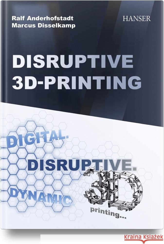 Disruptive 3D Printing Anderhofstadt, Ralf, Disselkamp, Marcus 9781569909188 Hanser Fachbuchverlag