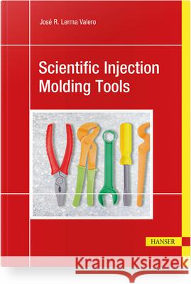 Scientific Injection Molding Tools  9781569909232 Hanser Publications