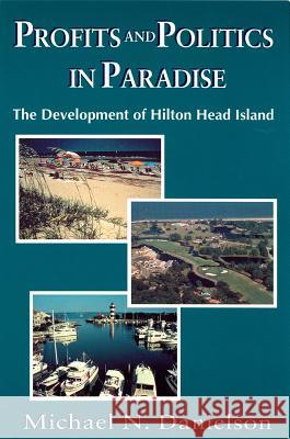 Profits and Politics in Paradise: The Development of Hilton Head Island Danielson, Michael N. 9781570030390 University of South Carolina Press