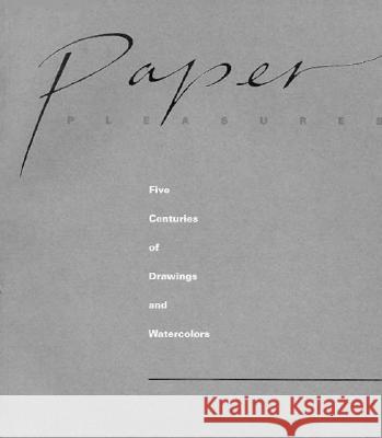 Paper Pleasures: Five Centuries of Drawings and Watercolors Charles R. Mack 9781570030659 University of South Carolina Press