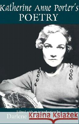 Katherine Anne Porter's Poetry Katherine Anne Porter Darlene Harbour Unrue 9781570030840