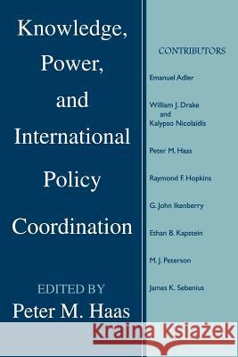 Knowledge, Power and International Policy Coordination Peter M. Haas 9781570030895