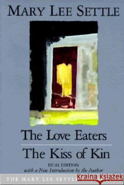 The Love Eaters and the Kiss of Kin Settle, Mary Lee 9781570030987 University of South Carolina Press