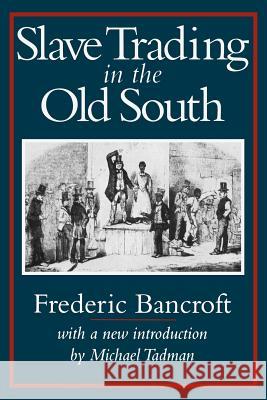 Slave Trading in the Old South Frdeeric Bancroft Frederic Bancroft Michael Tadman 9781570031038 University of South Carolina Press