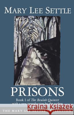 Prisons: Book I of the Beulah Quintet Mary Lee Settle 9781570031144 University of South Carolina Press