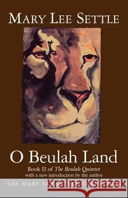 O Beulah Land: Book II of the Beulah Quintet Mary Lee Settle 9781570031151