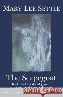 The Scapegoat: Book IV of the Beulah Quintet Settle, Mary Lee 9781570031175 University of South Carolina Press