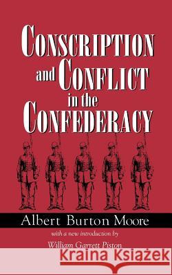 Conscription and Conflict in the Confederacy Albert Burton Moore John S. Sproat 9781570031526