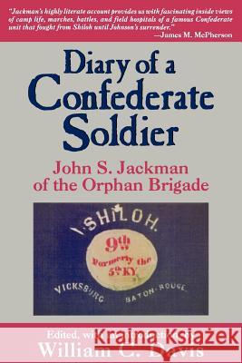 Diary of a Confederate Soldier: John S. Jackman of the Orphan Brigade John S. Jackman William C. Davis 9781570031649 University of South Carolina Press