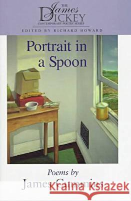 Portrait in a Spoon: Poems by James Cummins James Cummins   9781570031915 University of South Carolina Press