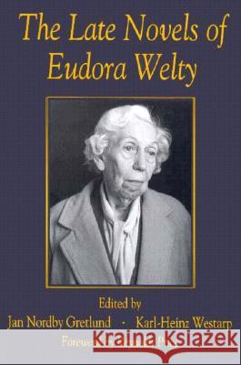 The Late Novels of Eudora Welty Jan Nordby Gretlund Karl Heinz Westarp 9781570032318