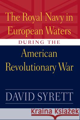 Royal Navy in European Waters During the American Revolutionary War Syrett, David 9781570032387 University of South Carolina Press