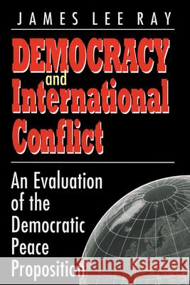 Democracy and International Conflict James Lee Ray Donald James Puchala Charles W. Kegley 9781570032417 University of South Carolina Press