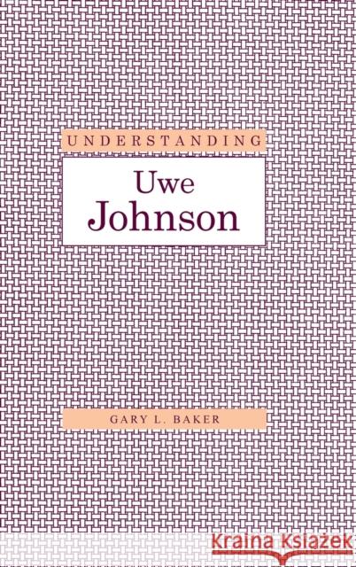 Understanding Uwe Johnson Gary Lee Baker 9781570032820 University of South Carolina Press